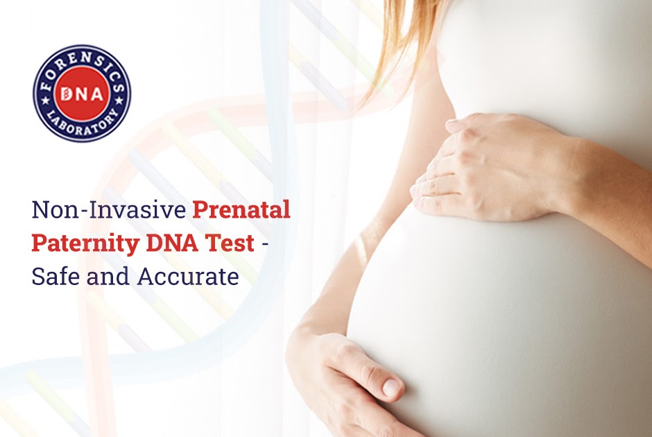 Non-Invasive Prenatal Paternity Test: An Accurate and Safe Way to Determine Paternity During Gestation