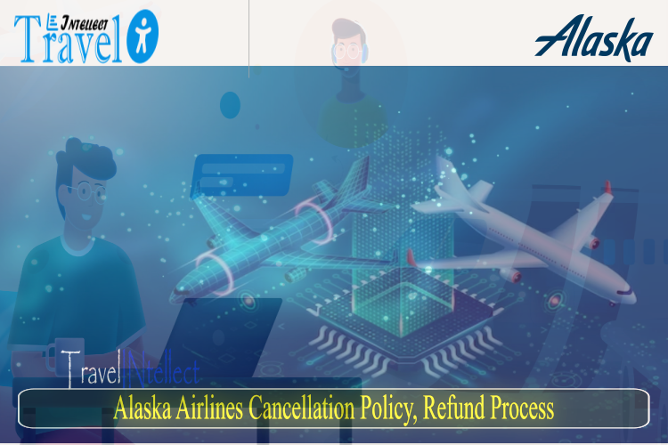 Alaska Airlines Cancellation Policy, Refund Process