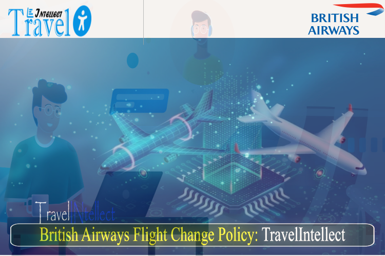 British Airways Flight Change Policy: TravelIntellect